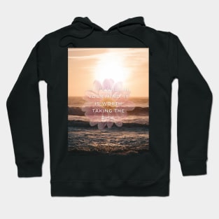 IF IT'S STILL IN YOUR MIND, IT IS WORTH TAKING THE RISK. Hoodie